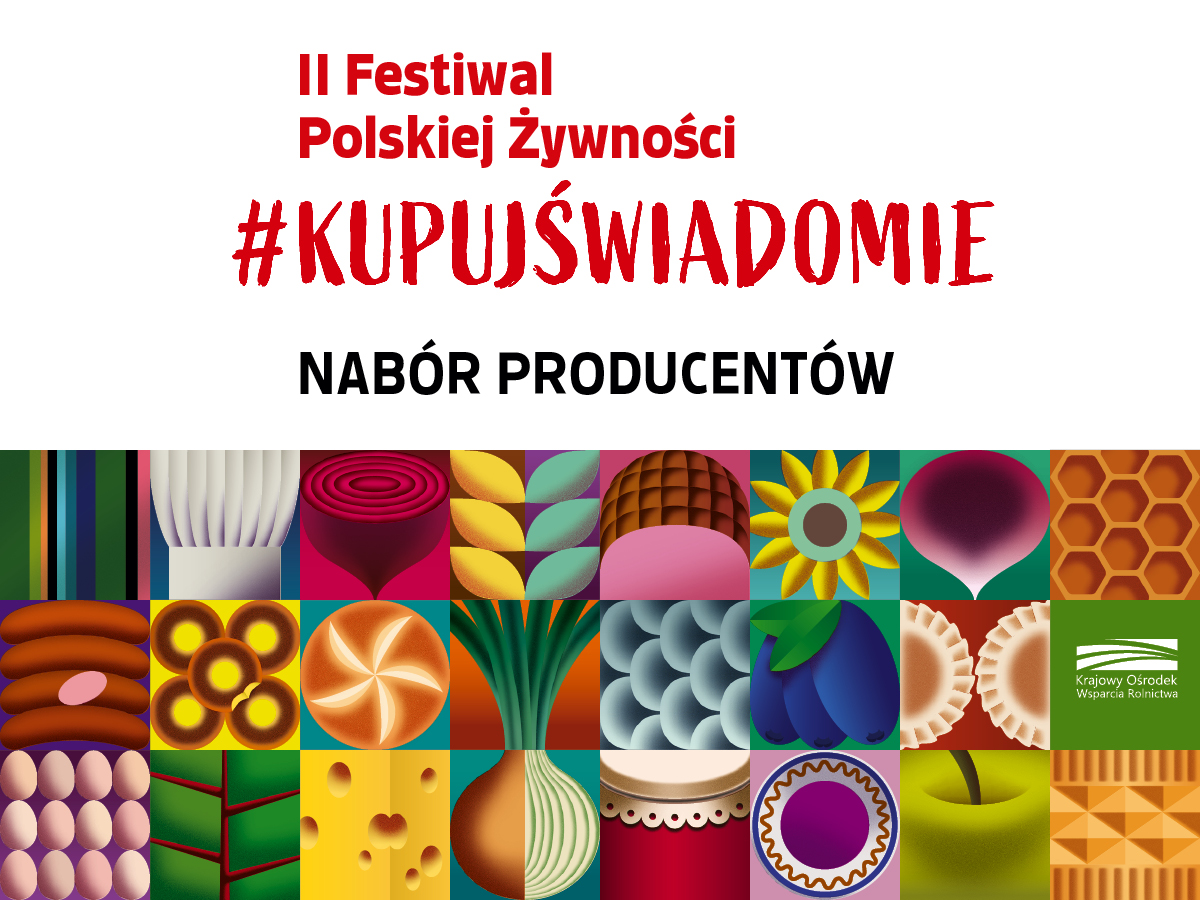 Uwaga Producenci! Krajowy Ośrodek Wsparcia Rolnictwa zaprasza do udziału w II Festiwalu Polskiej Żywności #KupujŚwiadomie.